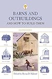 Barns and Outbuildings: And How To Build Them