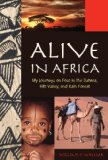 Alive in Africa: My Journeys on Foot in the Sahara, Rift Valley, and Rain Forest