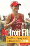 Be Iron Fit: Time-Efficient Training Secrets For Ultimate Fitness
