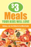 $3 Meals Your Kids Will Love: Delicious, Low-Cost Dishes for the Whole Family