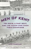 Men of Kent: Ten Boys, A Fast Boat, And The Coach Who Made Them Champions