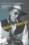 Hunter S. Thompson: An Insider's View Of Deranged, Depraved, Drugged Out Brilliance