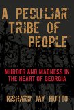 A Peculiar Tribe of People: Murder and Madness in the Heart of Georgia