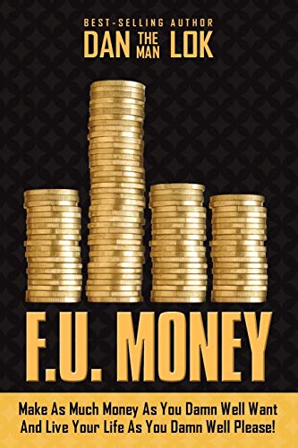 Book Cover F.U. Money: Make As Much Money As You Damn Well Want And Live Your LIfe As YOu Damn Well Please!