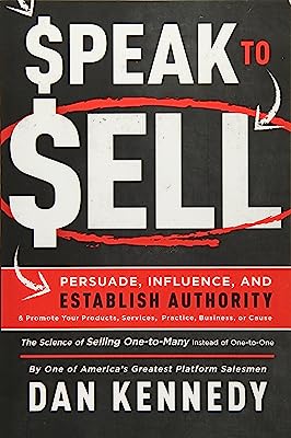 Book Cover Speak To Sell: Persuade, Influence, And Establish Authority & Promote Your Products, Services, Practice, Business, or Cause
