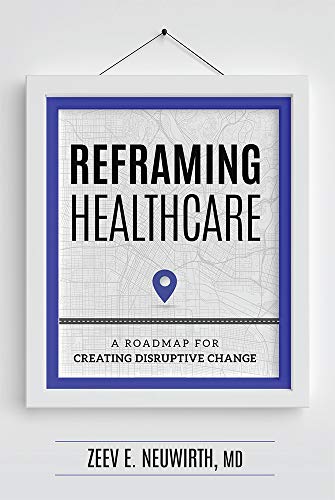 Book Cover Reframing Healthcare: A Roadmap For Creating Disruptive Change