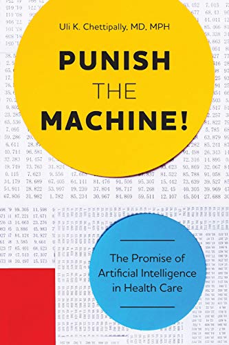 Book Cover Punish The Machine!: The Promise of Artificial Intelligence in Health Care