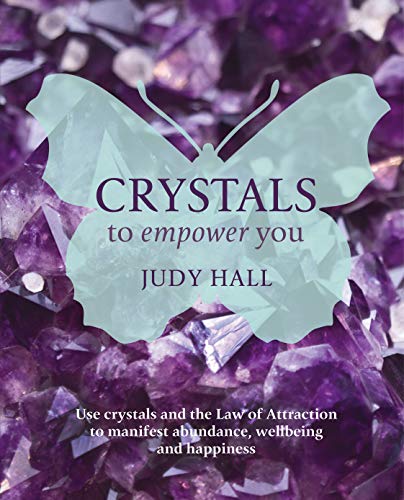 Book Cover Crystals to Empower You: Use Crystals and the Law of Attraction to Manifest Abundance, Wellbeing and Happiness