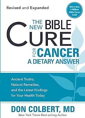 Book Cover The New Bible Cure for Cancer: Ancient Truths, Natural Remedies, and the Latest Findings for Your Health Today (New Bible Cure (Siloam))