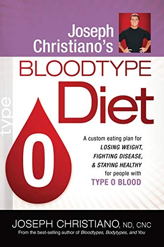 Book Cover Joseph Christiano's Bloodtype Diet O: A Custom Eating Plan for Losing Weight, Fighting Disease & Staying Healthy for People with Type O Blood