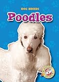 Poodles (Blastoff! Readers: Dog Breeds) (Blastoff Readers. Level 4)
