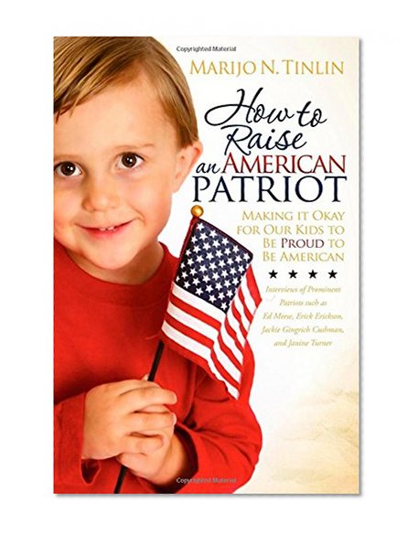 How to Raise an American Patriot: Making it Okay for Our Kids to Be Proud to Be American