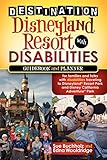 Destination Disneyland Resort with Disabilities: A Guidebook and Planner for Families and Folks with Disabilities traveling to Disneyland Resort Park and Disney California Adventure Park
