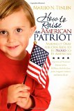 How to Raise an American Patriot: Making it Okay for Our Kids to Be Proud to Be American