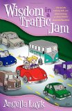 Wisdom in a Traffic Jam: The Secrets Nobody Tells You About Owning an Amazing Successful Business