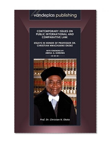 Contemporary Issues on Public International and Comparative Law: Essays in Honor of Professor Dr. Christian Nwachukwu Okeke, Hardcover Edition