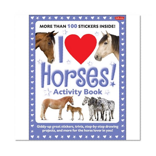 Book Cover I Love Horses! Activity Book: Giddy-up great stickers, trivia, step-by-step drawing projects, and more for the horse lover in you! (I Love Activity Books)