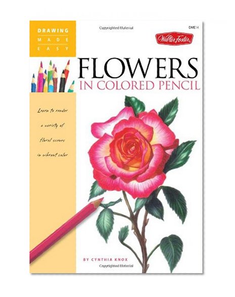 Book Cover Flowers in Colored Pencil: Learn to render a variety of floral scenes in vibrant color (Drawing Made Easy)