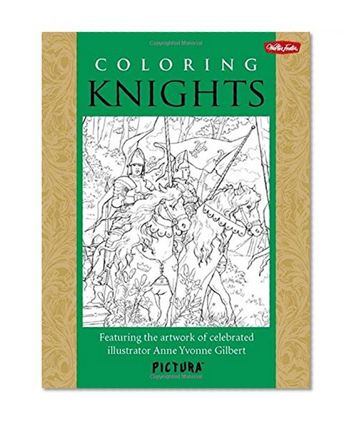 Book Cover Coloring Knights: Featuring the artwork of celebrated illustrator Anne Yvonne Gilbert (PicturaTM)