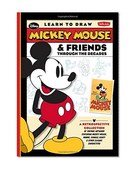 Book Cover Learn to Draw Mickey Mouse & Friends Through the Decades: A retrospective collection of vintage artwork featuring Mickey Mouse, Minnie, Donald, Goofy ... classic characters (Licensed Learn to Draw)