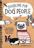 Doodling for Dog People: 50 inspiring doodle prompts and creative exercises for dog lovers