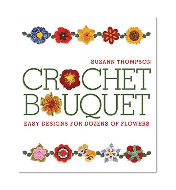Book Cover Crochet Bouquet: Easy Designs for Dozens of Flowers