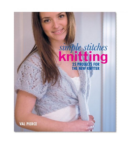 Simple Stitches: Knitting: 25 Projects for the New Knitter