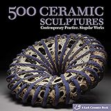 500 Ceramic Sculptures: Contemporary Practice, Singular Works (500 Series)
