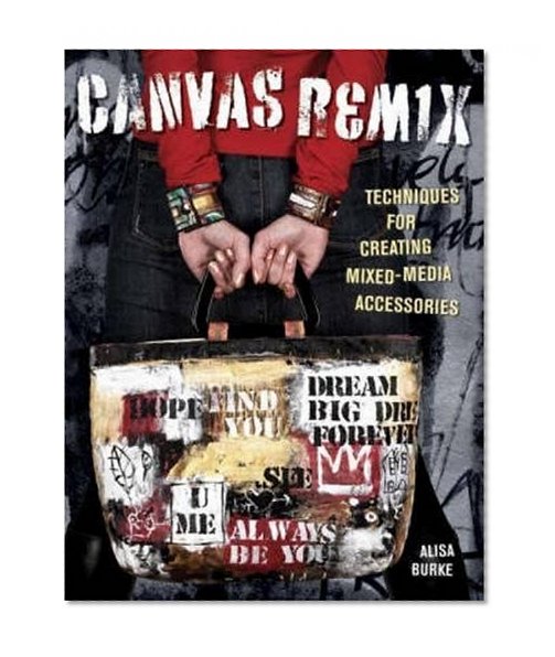 Book Cover Canvas Remix: Techniques For Creating Mixed-Media Accessories