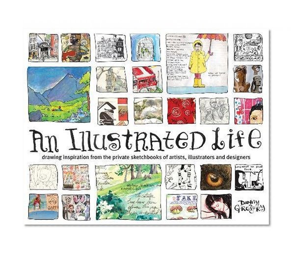 Book Cover An Illustrated Life: Drawing Inspiration from the Private Sketchbooks of Artists, Illustrators and Designers