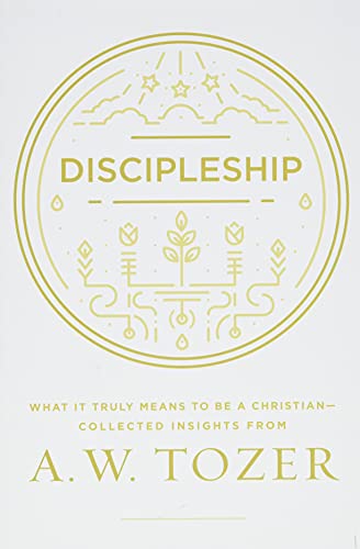 Book Cover Discipleship: What It Truly Means to Be a Christian--Collected Insights from A. W. Tozer