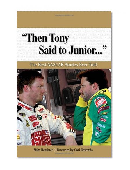 "Then Tony Said to Junior. . .": The Best NASCAR Stories Ever Told (Best Sports Stories Ever Told)