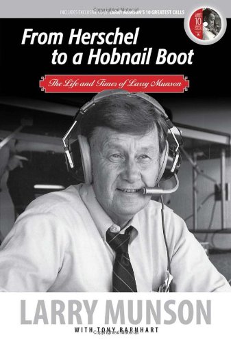 From Herschel to a Hob-nailed Boot: The Life and Times of Larry Munson