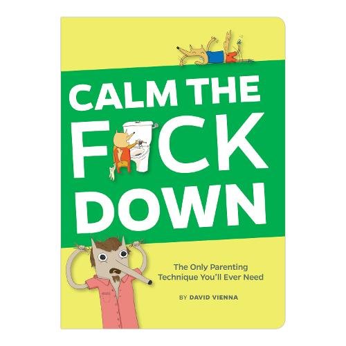 Book Cover Calm the F*ck Down: The Only Parenting Technique You'll Ever Need