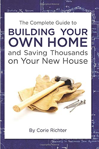 Book Cover The Complete Guide to Building Your Own Home and Saving Thousands on Your New House