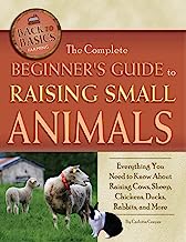 Book Cover The Complete Beginners Guide to Raising Small Animals: Everything You Need to Know About Raising Cows, Sheep, Chickens, Ducks, Rabbits, and More (Back-To-Basics) (Back to Basics Farming)