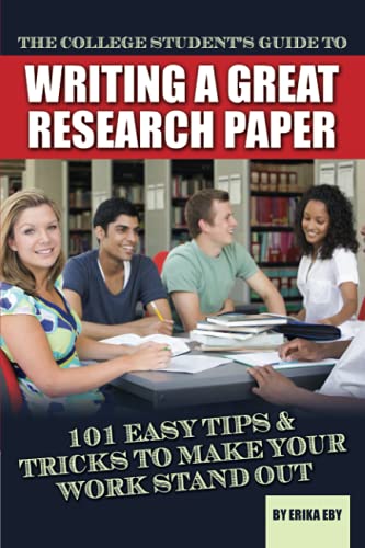 Book Cover The College Students Guide to Writing a Great Research Paper 101 Tips and Tricks to Make Your Work Stand Out: 101 Easy Tips & Tricks to Make Your Work Stand Out