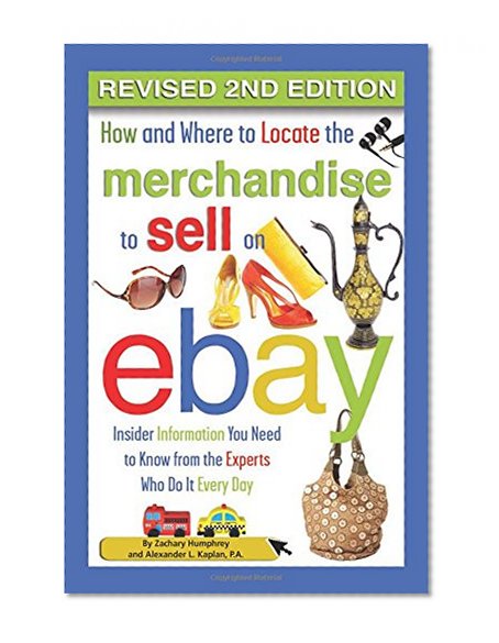 Book Cover How and Where to Locate Merchandise to Sell on eBay: Insider Information You Need to Know from the Experts Who Do It Every Day Revised 2nd Edition