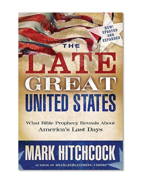Book Cover The Late Great United States: What Bible Prophecy Reveals About America's Last Days