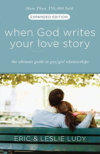 Book Cover When God Writes Your Love Story (Expanded Edition): The Ultimate Guide to Guy/Girl Relationships