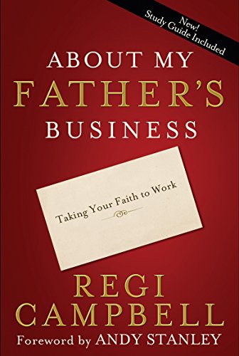 Book Cover About My Father's Business: Taking Your Faith to Work