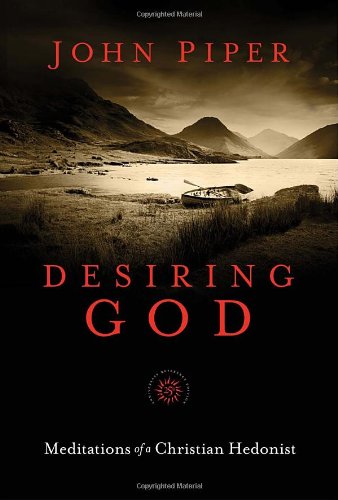 Book Cover Desiring God, 25th Anniversary Reference Edition: Meditations of a Christian Hedonist