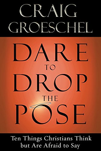 Book Cover Dare to Drop the Pose: Ten Things Christians Think but Are Afraid to Say