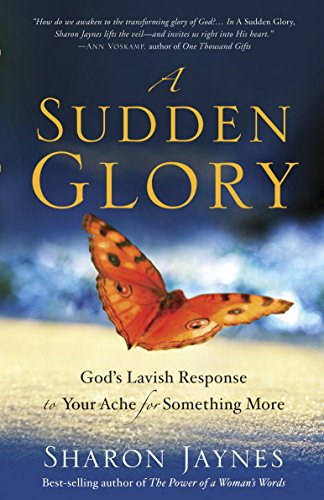 Book Cover A Sudden Glory: God's Lavish Response to Your Ache for Something More
