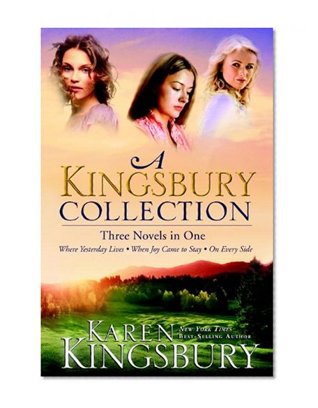 Book Cover A Kingsbury Collection: Three Novels in One: Where Yesterday Lives, When Joy Came to Stay, On Every Side