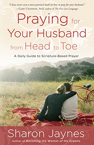 Book Cover Praying for Your Husband from Head to Toe: A Daily Guide to Scripture-Based Prayer