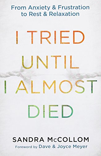 I Tried Until I Almost Died: From Anxiety and Frustration to Rest and Relaxation