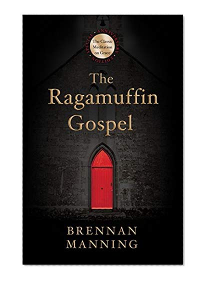 Book Cover The Ragamuffin Gospel: Good News for the Bedraggled, Beat-Up, and Burnt Out