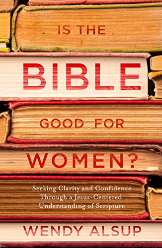 Book Cover Is the Bible Good for Women?: Seeking Clarity and Confidence Through a Jesus-Centered Understanding of Scripture