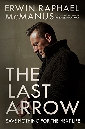 Book Cover The Last Arrow: Save Nothing for the Next Life